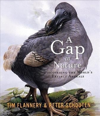 A gap in nature : discovering the world's extinct animals / Tim Flannery & illustrated by Peter Schouten.