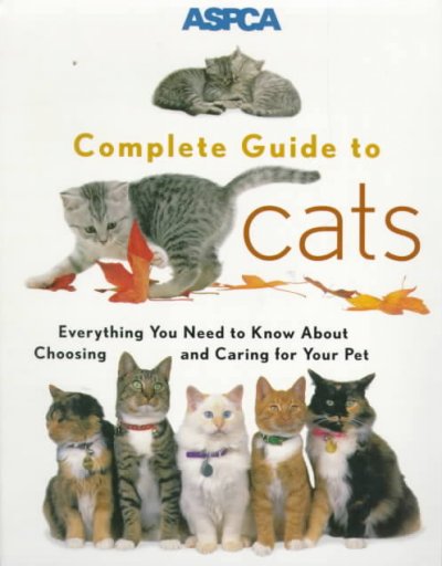 ASPCA complete guide to cats / James R. Richards.