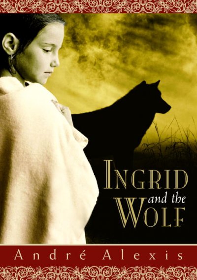 Ingrid and the wolf / André Alexis.