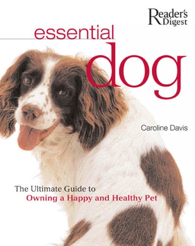 Essential dog : the ultimate guide to owning a happy and healthy pet / Caroline Davis.