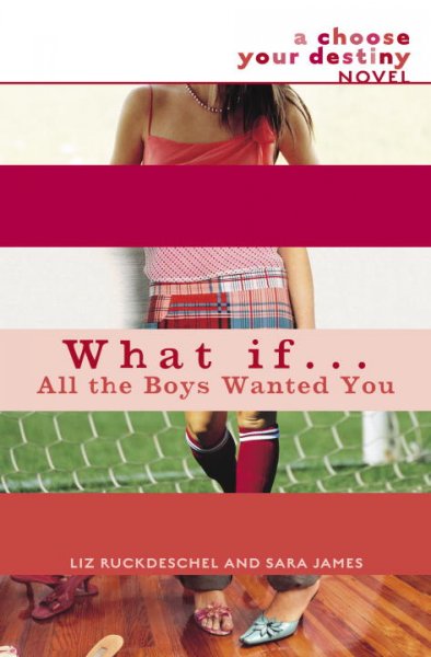 What if-- all the boys wanted you? / Liz Ruckdeschel and Sara James.