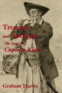 Treasure and intrigue : the legacy of Captain Kidd / Graham Harris.