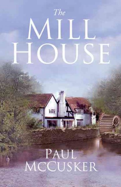The mill house / Paul McCusker.
