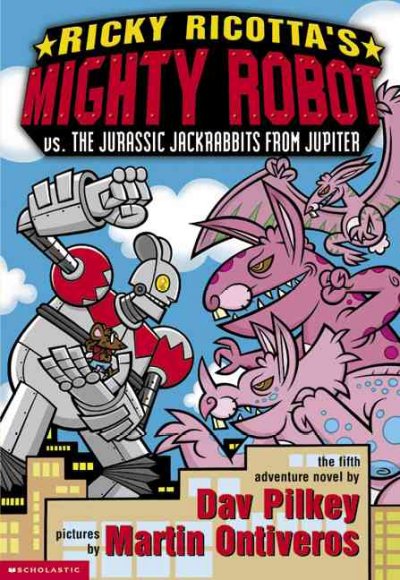 Ricky Ricotta's Mighty Robot vs. the Jurassic Jackrabbits from Jupiter : the fifth robot adventure novel / by Dav Pilkey ; pictures by Martin Ontiveros.