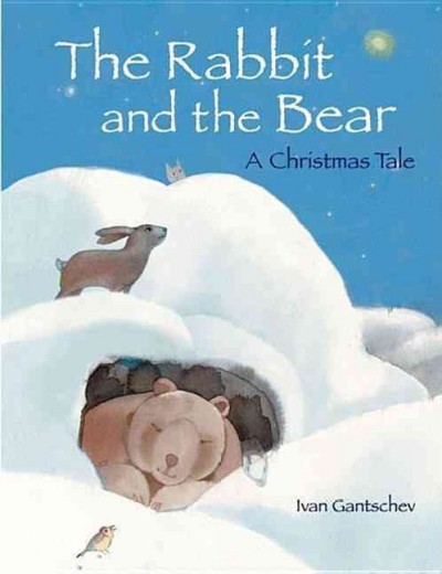 The rabbit and the bear : a Christmas tale / by Ivan Gantschev ; translated by J. Alison James.