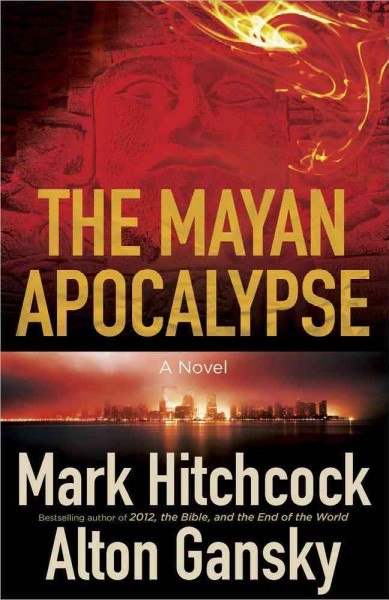 The Mayan apocalypse / Mark Hitchcock and Alton Gansky.