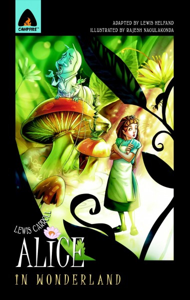 Alice in Wonderland / Lewis Carroll ; [adapted by Lewis Helfand ; illustrated by Rajesh Nagulakonda].