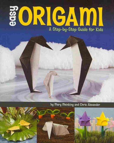 Easy Origami : a step-by-step guide for kids / Mary Meinking and Chris Alexander.
