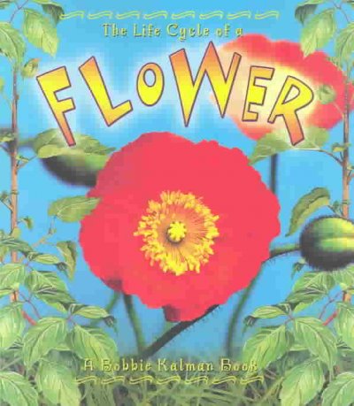 The life cycle of a flower / Molly Aloian & Bobbie Kalman.