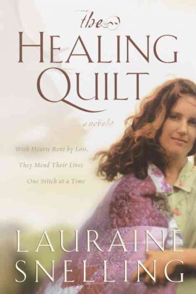 The healing quilt : a novel / Lauraine Snelling.