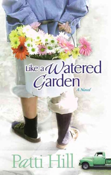 Like a watered garden : a novel / Patti Hill.
