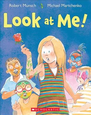 Look at me! / Robert Munsch ; illustrated by Michael Martchenko. --.