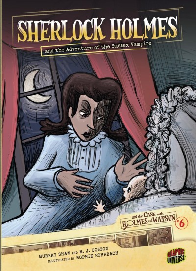 Sherlock Holmes and the adventure of the Sussex vampire. #6 / adapted by Murray Shaw and M.J. Cosson ; illustrated by Sophie Rohrbach.