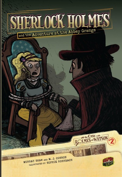 Sherlock Holmes and the adventure at the Abbey Grange.  2 / adapted by Murray Shaw and M.J. Cosson ; illustrated by Sophie Rohrbach.