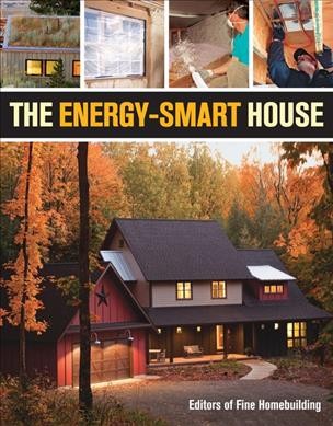 The energy-smart house / from the editors of Fine homebuilding.