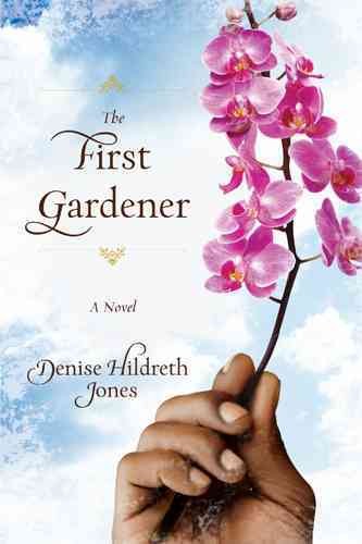 The first gardener : a novel / Denise Hildreth Jones.