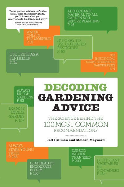 Decoding garden advice : the science behind the 100 most common recommendations / Jeff Gillman and Meleah Maynard.
