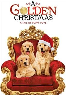 A golden Christmas [videorecording] : a tale of puppy love.