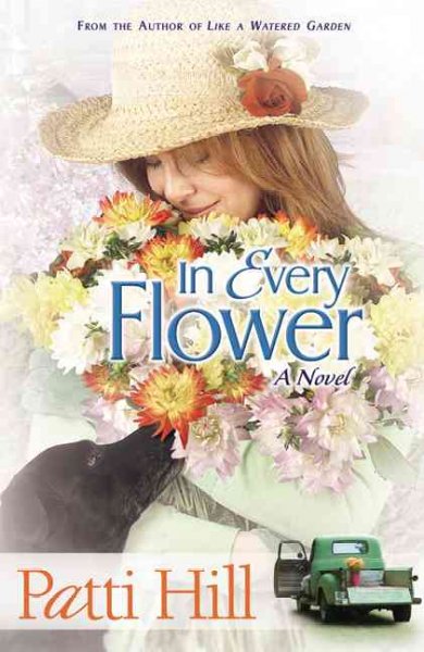 In every flower : a novel / Patti Hill.