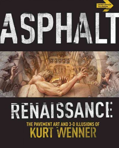 Asphalt renaissance : the pavement art and 3-D illusions of Kurt Wenner / Kurt Wenner.