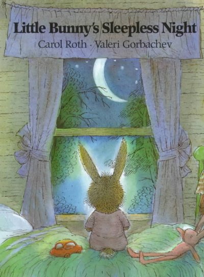 Little Bunny's sleepless night / Carol Roth ; illustrated by Valeri Gorbachev.