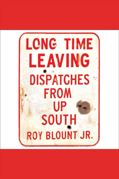 Long time leaving [electronic resource] : dispatches from up South / Roy Blount, Jr.