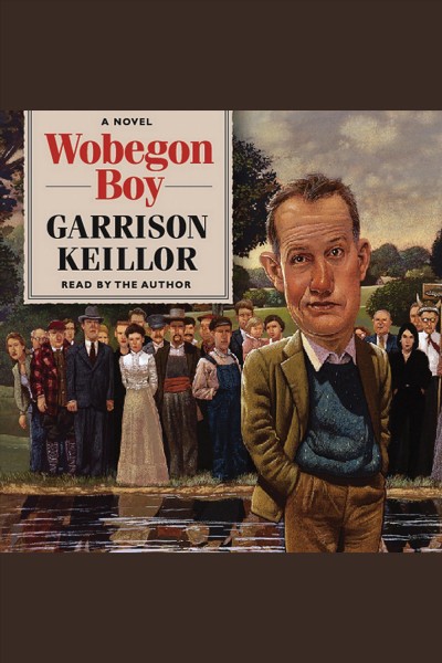 Wobegon boy [electronic resource] / Garrison Keillor.