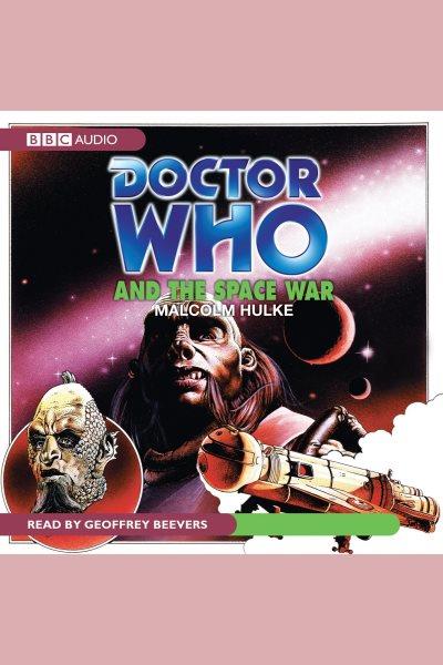 Doctor Who and the space war [electronic resource] / Malcolm Hulke.