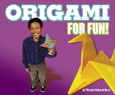 Origami for fun! [electronic resource] / by Thiranut Deborah Berry.