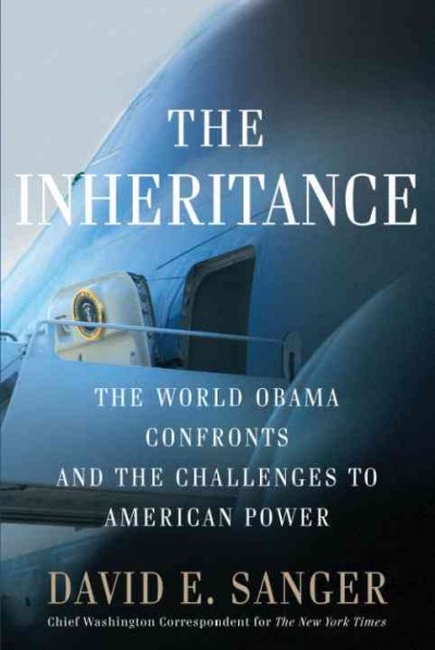 The inheritance [electronic resource] : the world Obama confronts and the challenges to American power / David E. Sanger.