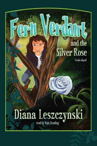 Fern Verdant and the Silver Rose [electronic resource] / Diana Leszczynski.