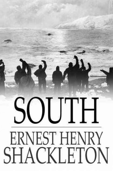 South [electronic resource] : the story of Shackleton's last expedition, 1914-1917 / Ernest Henry Shackleton.