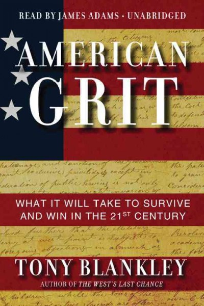 American grit [electronic resource] : what it will take to survive and win in the 21st century / Tony Blankley.