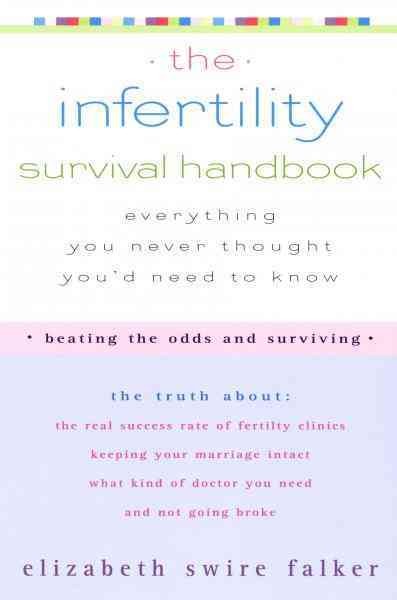 The infertility survival handbook [electronic resource] : everything you never thought you'd need to know / Elizabeth Swire Falker.