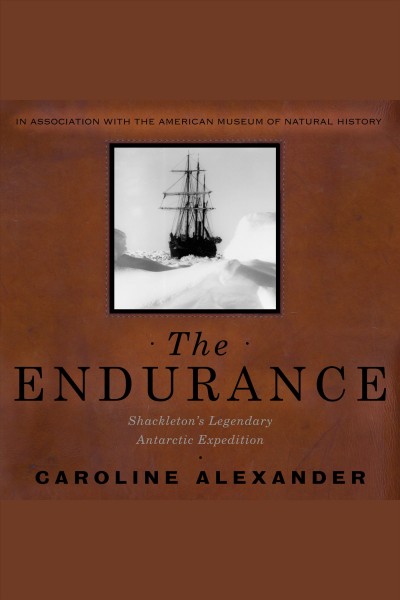 The Endurance [electronic resource] : [Shackleton's legendary Antarctic expedition] / Caroline Alexander.