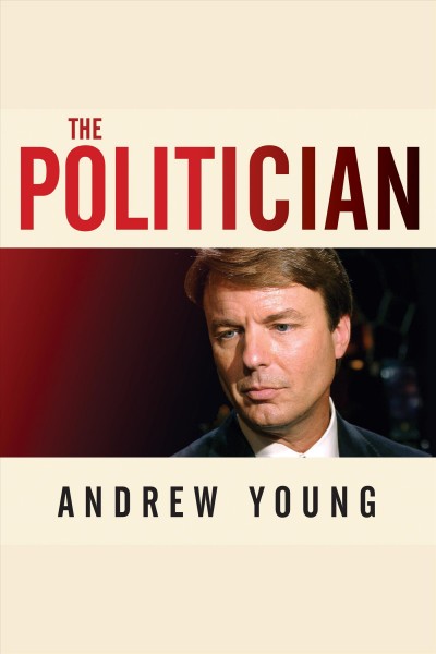 The politician [electronic resource] : an insider's account of John Edwards's pursuit of the presidency and the scandal that brought him down / Andrew Young.