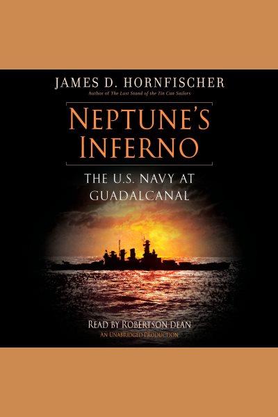 Neptune's inferno [electronic resource] : [the U.S. Navy at Guadalcanal] / James D. Hornfischer.