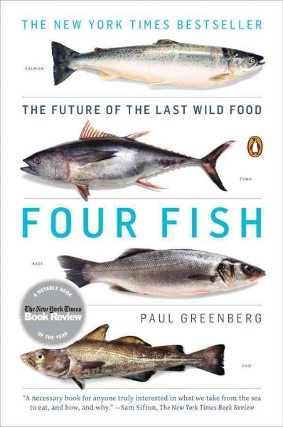 Four fish [electronic resource] : the future of the last wild food / Paul Greenberg.
