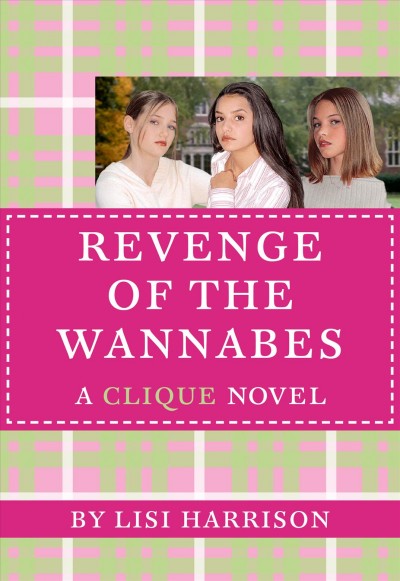 Revenge of the wannabes [electronic resource] / by Lisi Harrison.