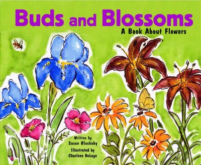 Buds and blossoms [electronic resource] : a book about flowers / written by Susan Blackaby ; illustrated by Charlene DeLage.