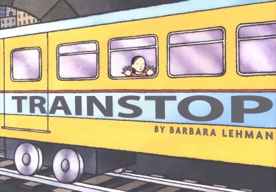 Trainstop [electronic resource] / by Barbara Lehman.