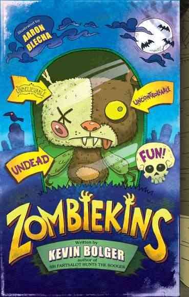 Zombiekins / Kevin Bolger ; illustrated by Aaron Blecha.