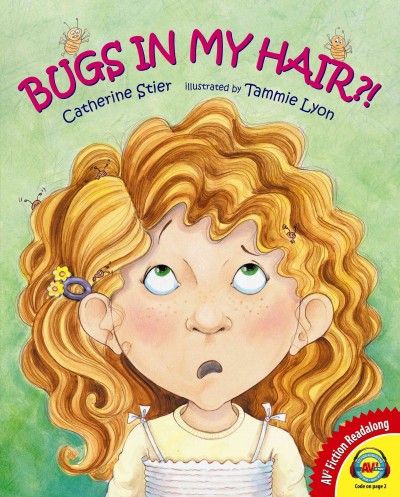 Bugs in my hair?! / Catherine Stier ; illustrated by Tammie Lyon.