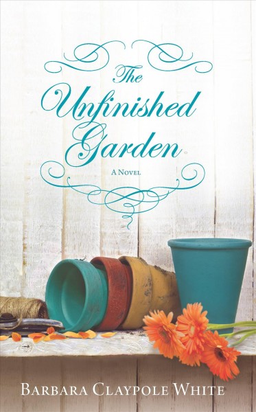 The unfinished garden / Barbara Claypole White.