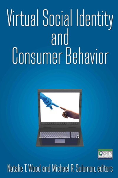 Virtual social identity and consumer behavior [electronic resource] / Natalie T. Wood and Michael R. Solomon, editors.