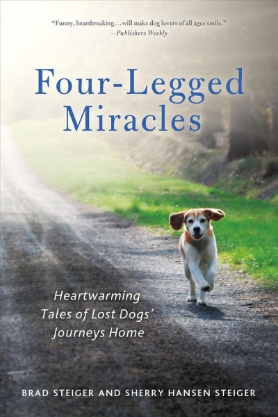 Four-legged miracles : heartwarming tales of lost dogs' journeys home / Brad Steiger and Sherry Hansen Steiger.