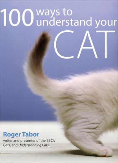100 ways to understand your cat [electronic resource] / Roger Tabor.