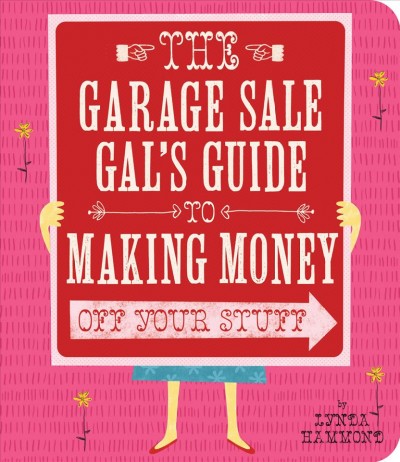 The garage sale gal's guide to making money off your stuff [electronic resource] / by Lynda Hammond.