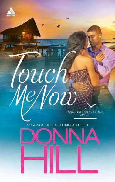 Touch me now [electronic resource] : [a Sag Harbor Village novel] / Donna Hill.
