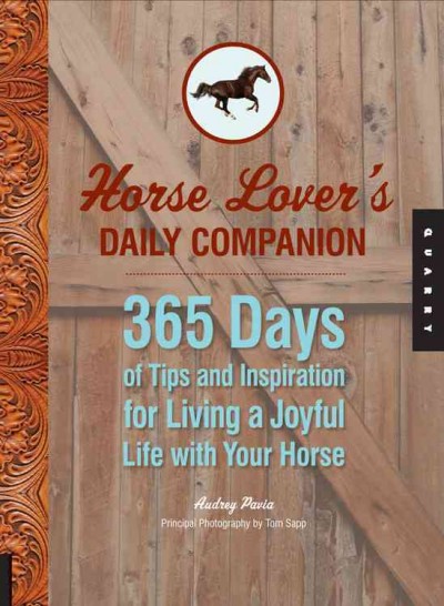 Horse lover's daily companion : 365 days of tips and inspiration for living a joyful life with your horse / Audrey Pavia ; principal photography by Tom Sapp.